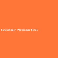 Langlebiger Plutonium-Schal