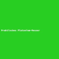 Praktisches Plutonium-Messer